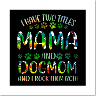 I Have Two Titles Mama And Dog Mom Posters and Art